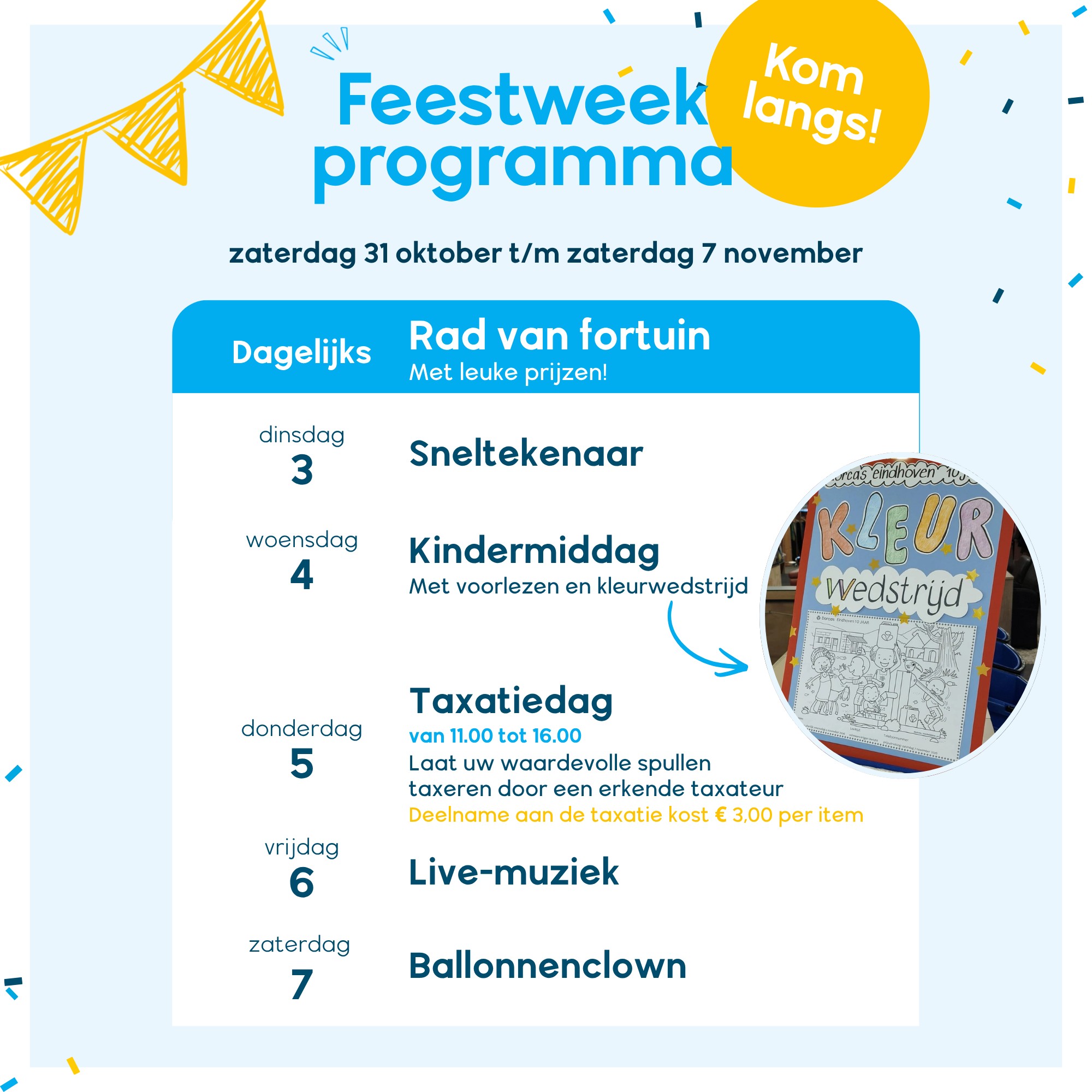 Feestweekprogramma van zaterdag 31 oktober tot en met zaterdag 7 november. Dagelijks is er een rad van fortuin met leuke prijzen. Op dinsdag 3 november is er een sneltekenaar, op woensdag 4 november een kindermiddag met voorlezen en een kleurwedstrijd, op donderdag 5 november een taxatiedag van 11.00 tot 16.00 uur waarbij waardevolle spullen door een erkende taxateur worden getaxeerd (€ 3,00 per item), op vrijdag 6 november live-muziek en op zaterdag 7 november een ballonnenclown. De poster heeft een lichtblauwe achtergrond met blauwe en gele feestelijke accenten en een foto van een kleurwedstrijdtekening.