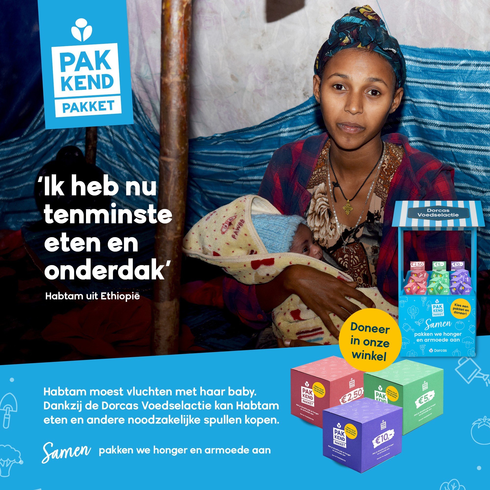 Habtam uit Ethiopië met haar baby: ‘Ik heb nu tenminste eten en onderdak.’ Habtam moest vluchten met haar baby. Dankzij de Dorcas Voedselactie kan zij eten en andere noodzakelijke spullen kopen. Doneer in de winkel met een Pakkend Pakket van € 2,50, € 5 of € 10.